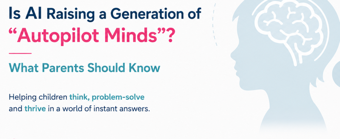 Is AI Raising a Generation of “Autopilot Minds”? What Parents Should Know